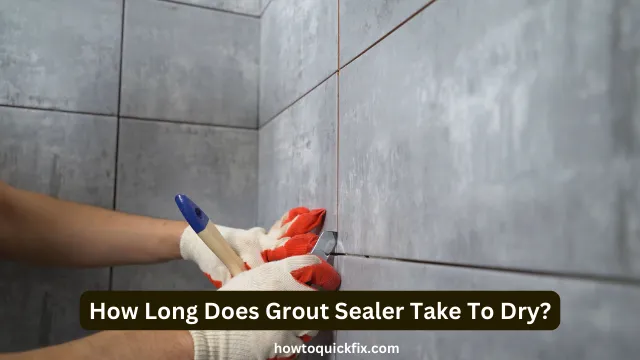 How Long Does Grout Sealer Take To Dry?