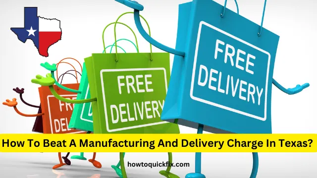 How To Beat A Manufacturing And Delivery Charge In Texas