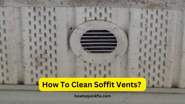 How To Clean Soffit Vents