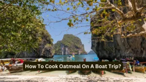 Can I cook oatmeal on a boat without a stove