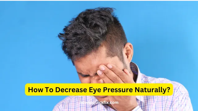 How To Decrease Eye Pressure Naturally