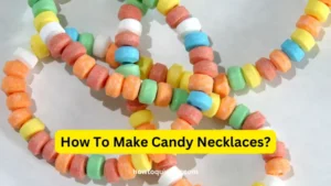 How To Make Candy Necklaces