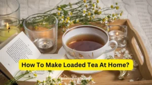 How To Make Loaded Tea At Home