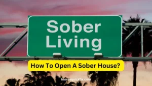 How To Open A Sober House