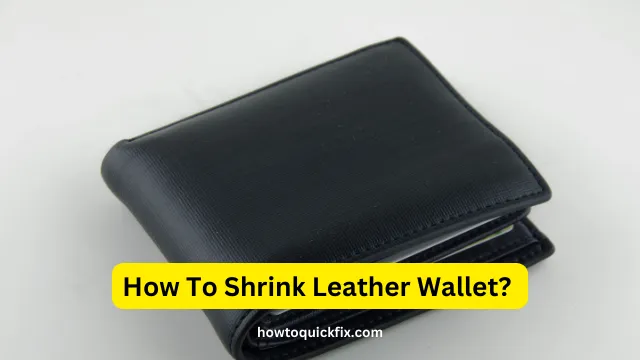 How To Shrink Leather Wallet