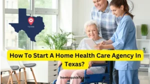 How To Start A Home Health Care Agency In Texas