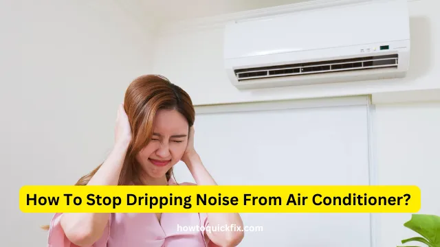 How To Stop Dripping Noise From Air Conditioner