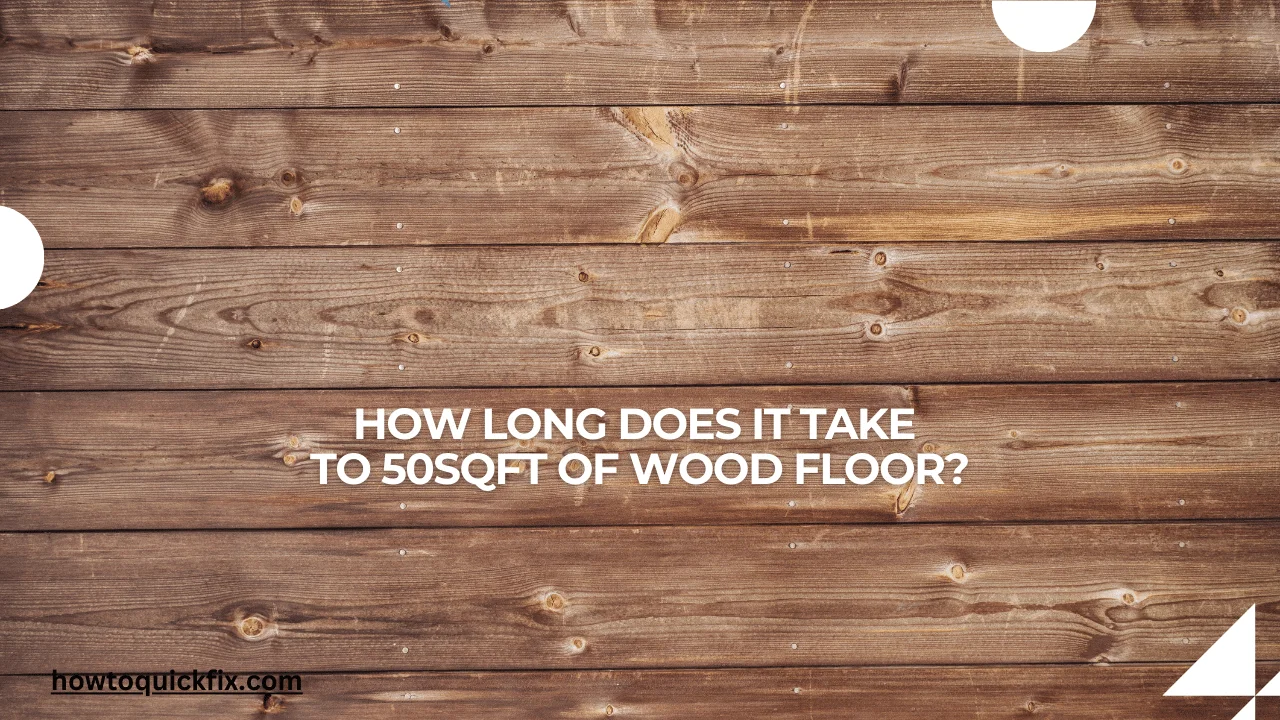 How long does it take to 50sqft of wood floor