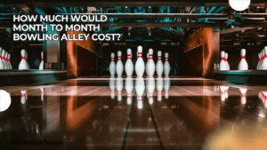 How much would month to month bowling alley cost