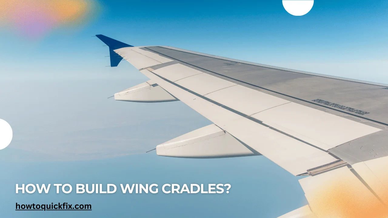 How to Build Wing Cradles