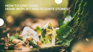 How to Grid Your Home with Jet and Selenite Stones