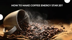 How to Make Coffee Energy Star 20