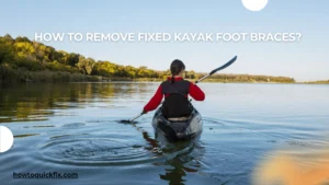 How to Remove Fixed Kayak Foot Braces