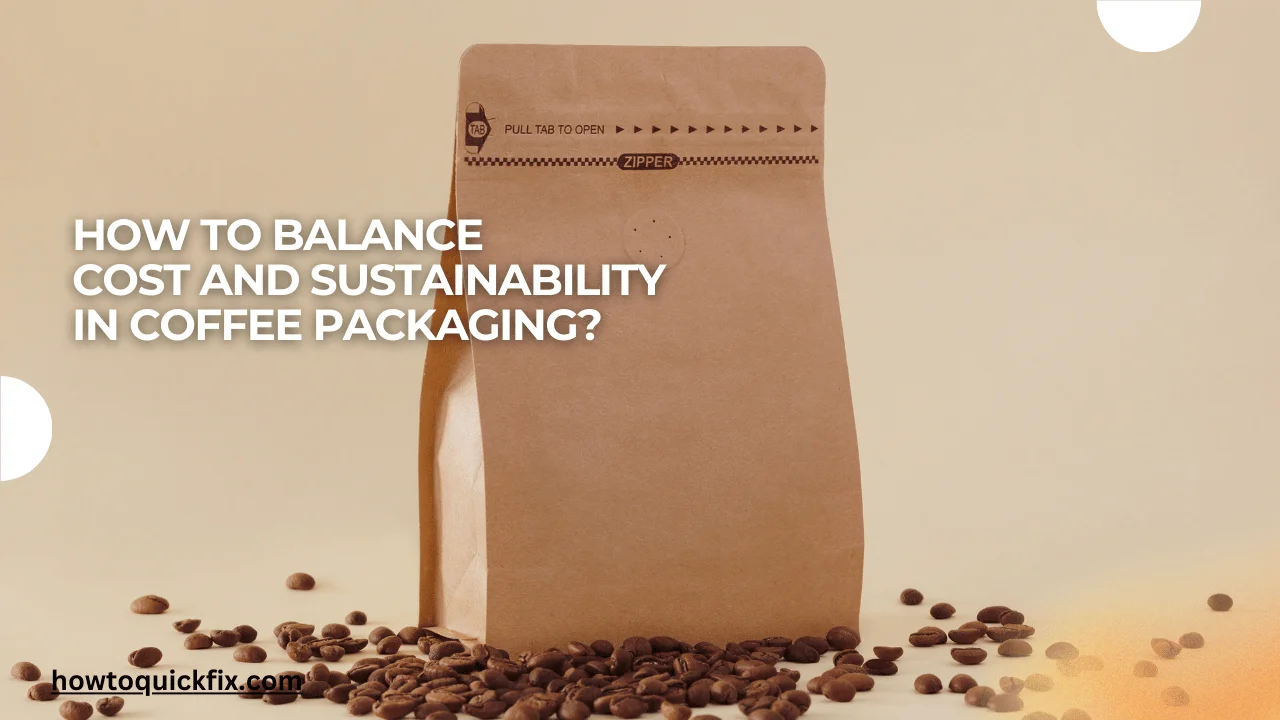 How to balance cost and sustainability in coffee packaging