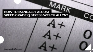 How to manually adjust speed grade q stress welch allyn