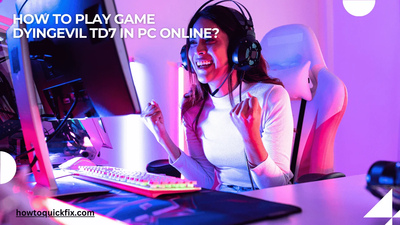 How to play game dyingevil td7 in pc online