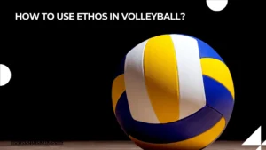 How to use ethos in volleyball